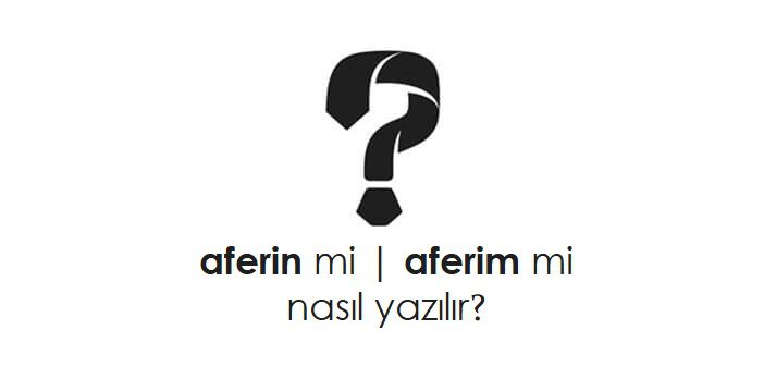 aferin nasıl yazılır?