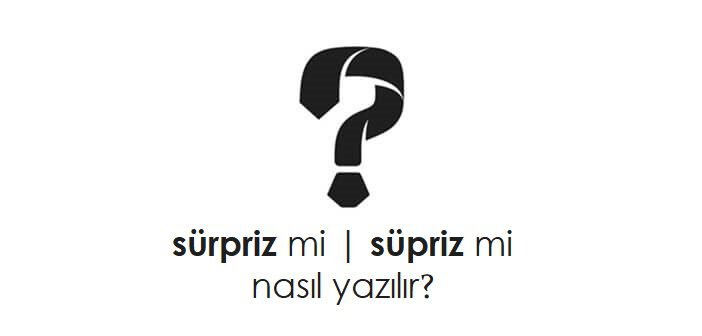 sürpriz nasıl yazılır?