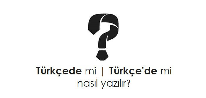 Türkçede nasıl yazılır?